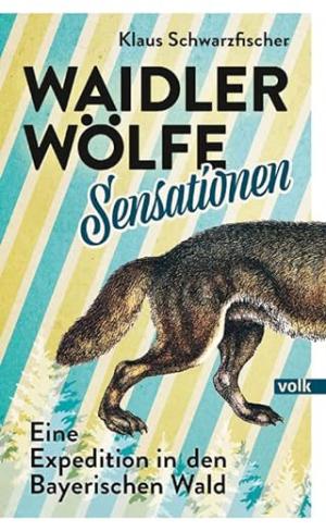 Schwarzfischer Klaus - Waidler, Wölfe, Sensationen
